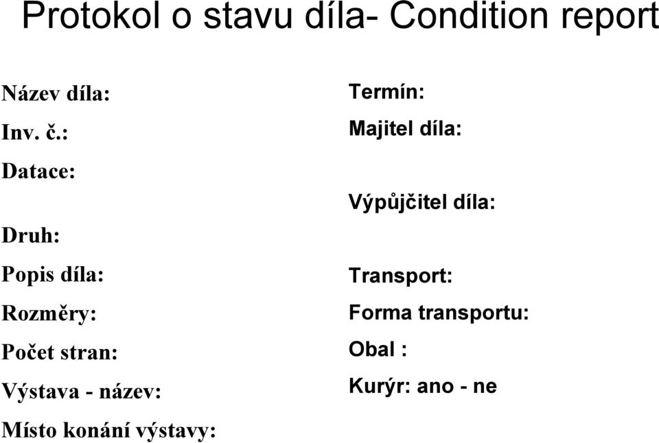 : Majitel díla: Datace: Výpůjčitel díla: Druh: Popis díla: