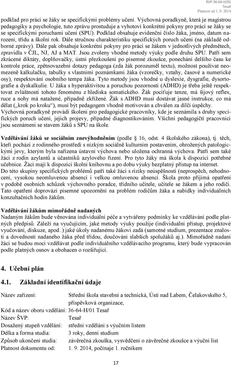 Podklad obsahuje evidenční číslo žáka, jméno, datum narození, třídu a školní rok. Dále stručnou charakteristiku specifických poruch učení (na základě odborné zprávy).