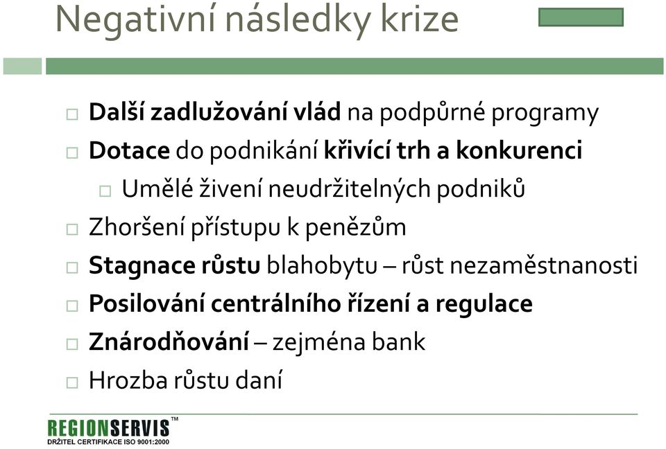 Zhoršení přístupu k penězům Stagnace růstu blahobytu růst nezaměstnanosti