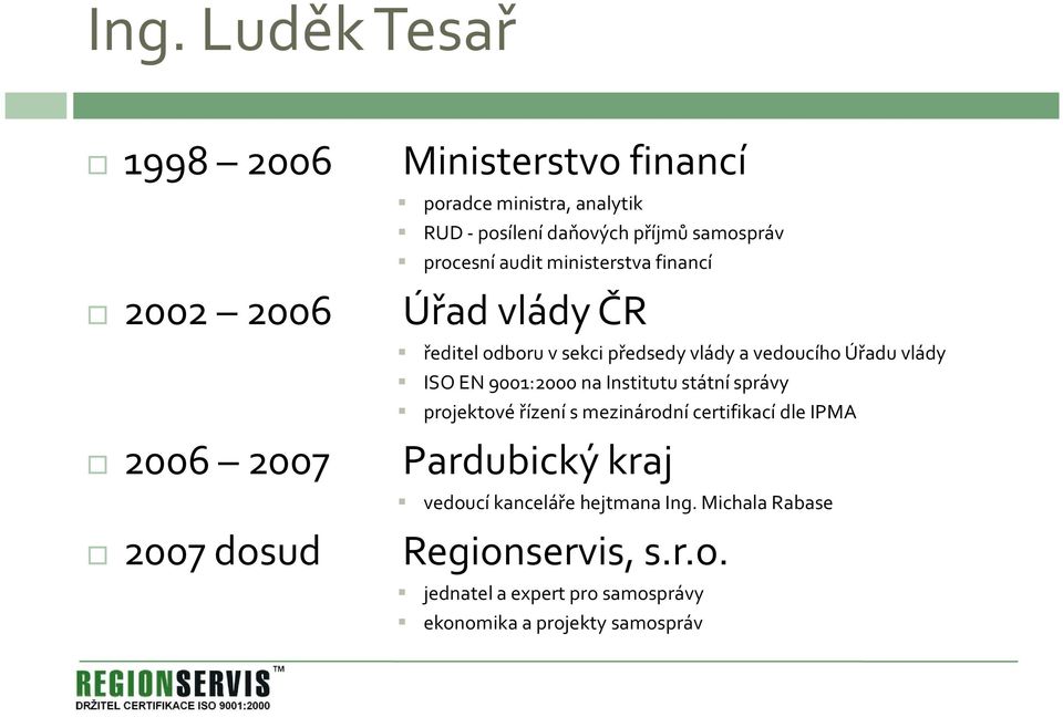 Úřadu vlády ISO EN 9001:2000 na Institutu státní správy projektové řízení s mezinárodní certifikací dle IPMA Pardubický kraj