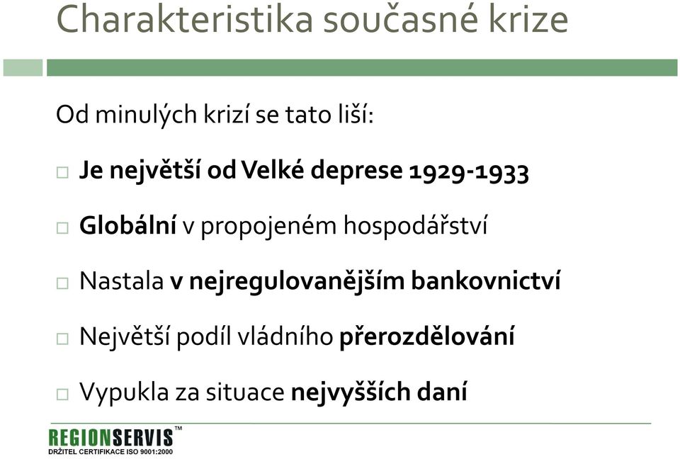 hospodářství Nastala v nejregulovanějším bankovnictví Největší