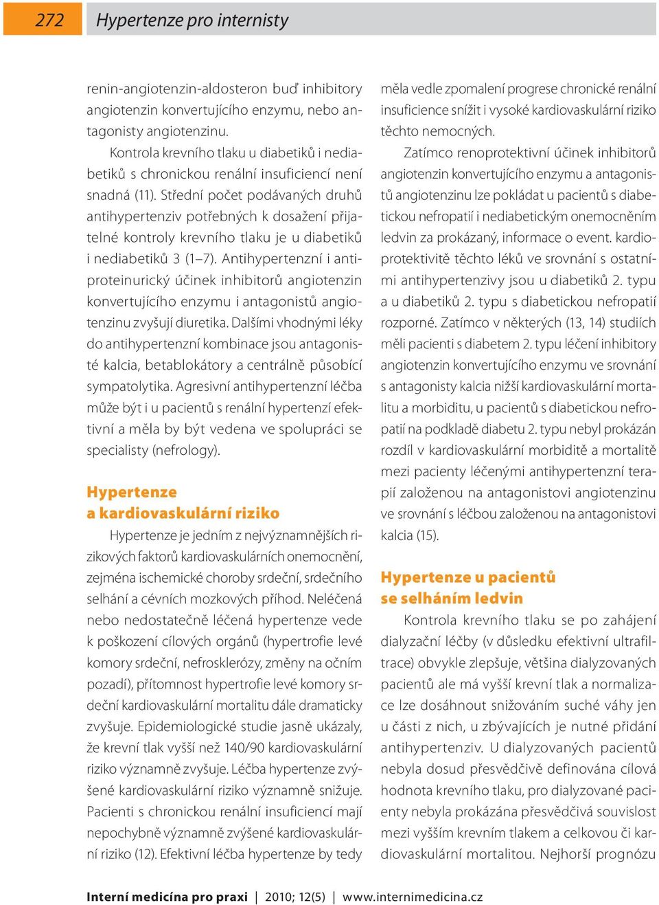 Střední počet podávaných druhů antihypertenziv potřebných k dosažení přijatelné kontroly krevního tlaku je u diabetiků i nediabetiků 3 (1 7).