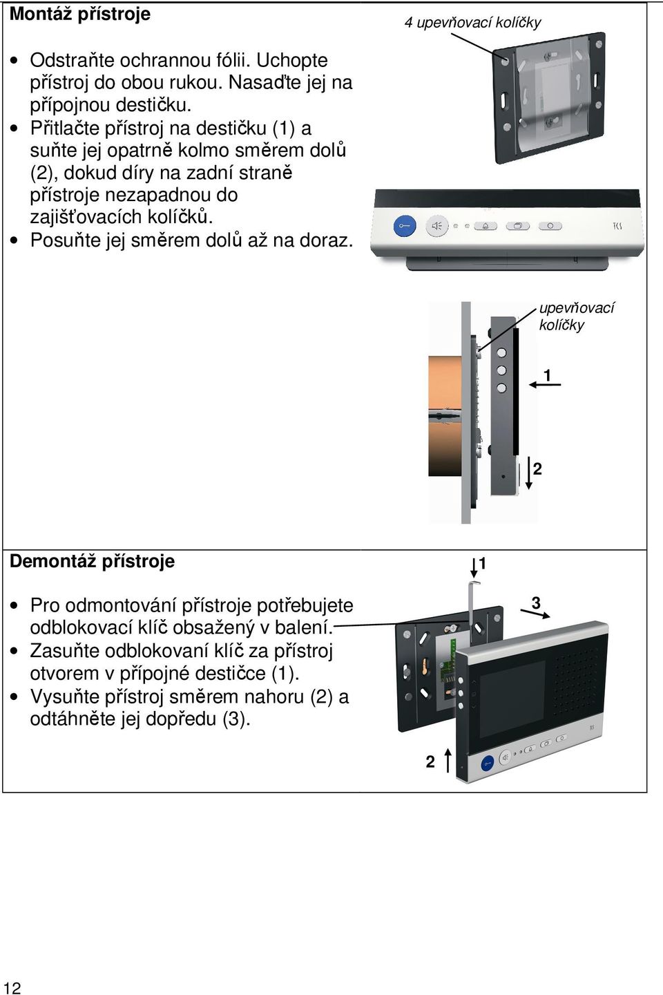 kolíčků. Posuňte jej směrem dolů až na doraz.