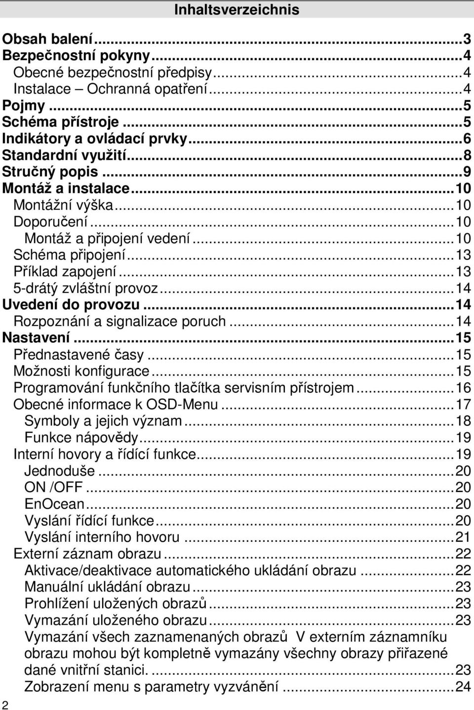 .. 13 5-drátý zvláštní provoz... 14 Uvedení do provozu... 14 Rozpoznání a signalizace poruch... 14 Nastavení... 15 Přednastavené časy... 15 Možnosti konfigurace.