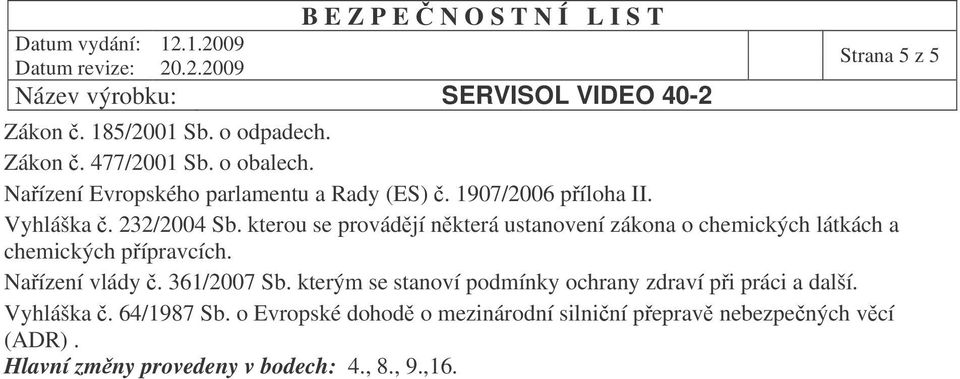 kterou se provádjí nkterá ustanovení zákona o chemických látkách a chemických pípravcích. Naízení vlády. 361/2007 Sb.