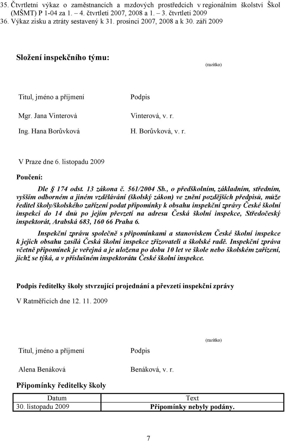 listopadu 2009 Poučení: Dle 174 odst. 13 zákona č. 561/2004 Sb.