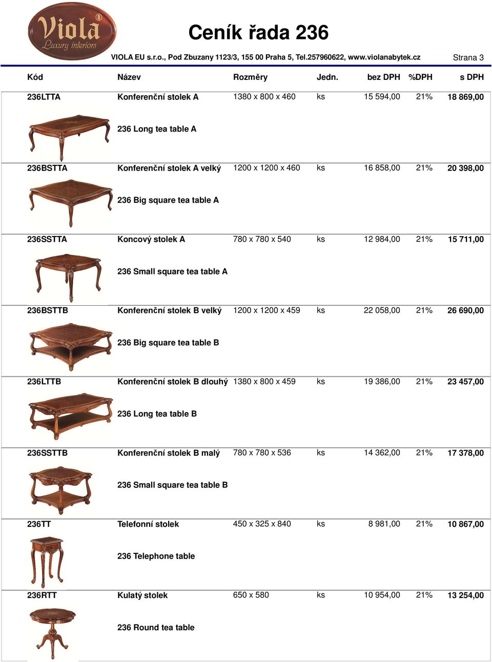 690,00 236 Big square tea table B 236LTTB Konferenční stolek B dlouhý 1380 x 800 x 459 ks 19 386,00 21% 23 457,00 236 Long tea table B 236SSTTB Konferenční stolek B malý 780 x 780 x 536 ks 14