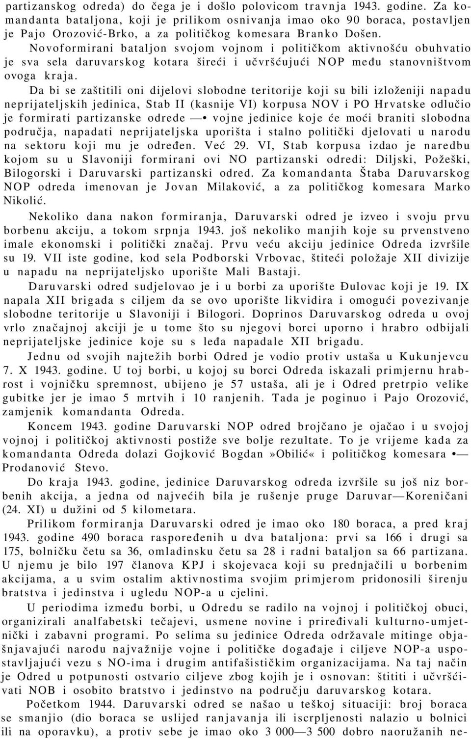 Novoformirani bataljon svojom vojnom i političkom aktivnošću obuhvatio je sva sela daruvarskog kotara šireći i učvršćujući NOP među stanovništvom ovoga kraja.