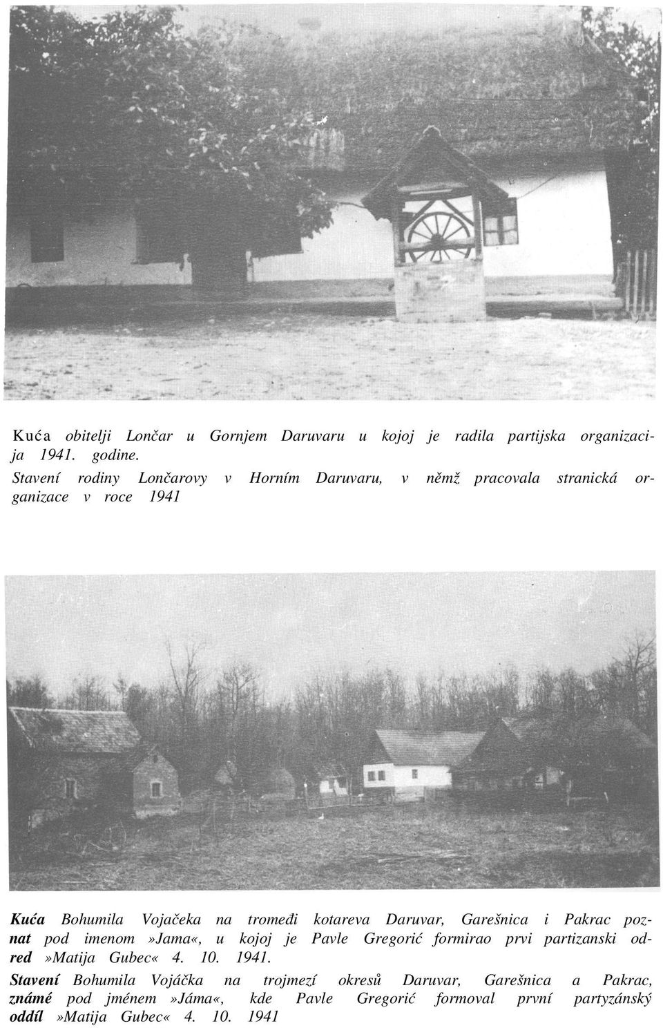 kotareva Daruvar, Garešnica i Pakrac poznat pod imenom»jama«, u kojoj je Pavle Gregorić formirao prvi partizanski odred»matija Gubec«4.