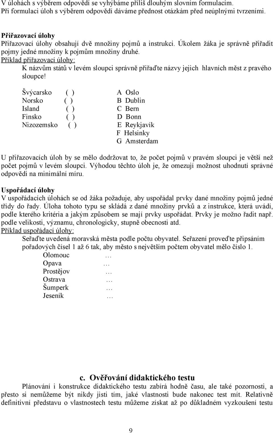 Příklad přiřazovací úlohy: K názvům států v levém sloupci správně přiřaďte názvy jejich hlavních měst z pravého sloupce!