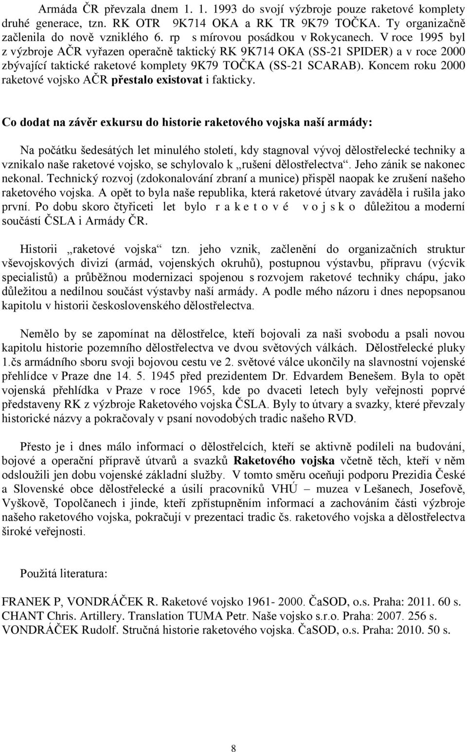 Koncem roku 2000 raketové vojsko AČR přestalo existovat i fakticky.