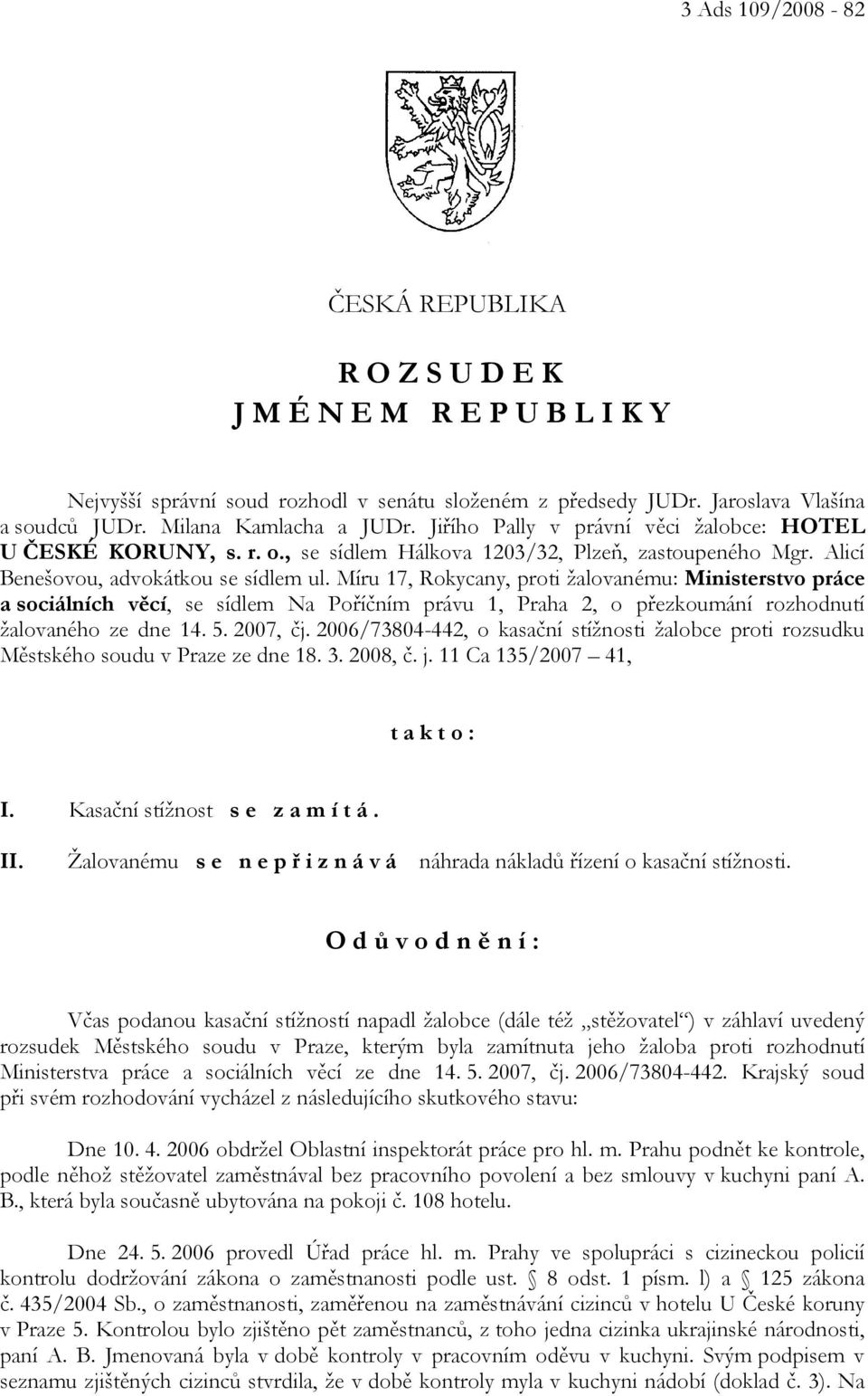 Míru 17, Rokycany, proti žalovanému: Ministerstvo práce a sociálních věcí, se sídlem Na Poříčním právu 1, Praha 2, o přezkoumání rozhodnutí žalovaného ze dne 14. 5. 2007, čj.