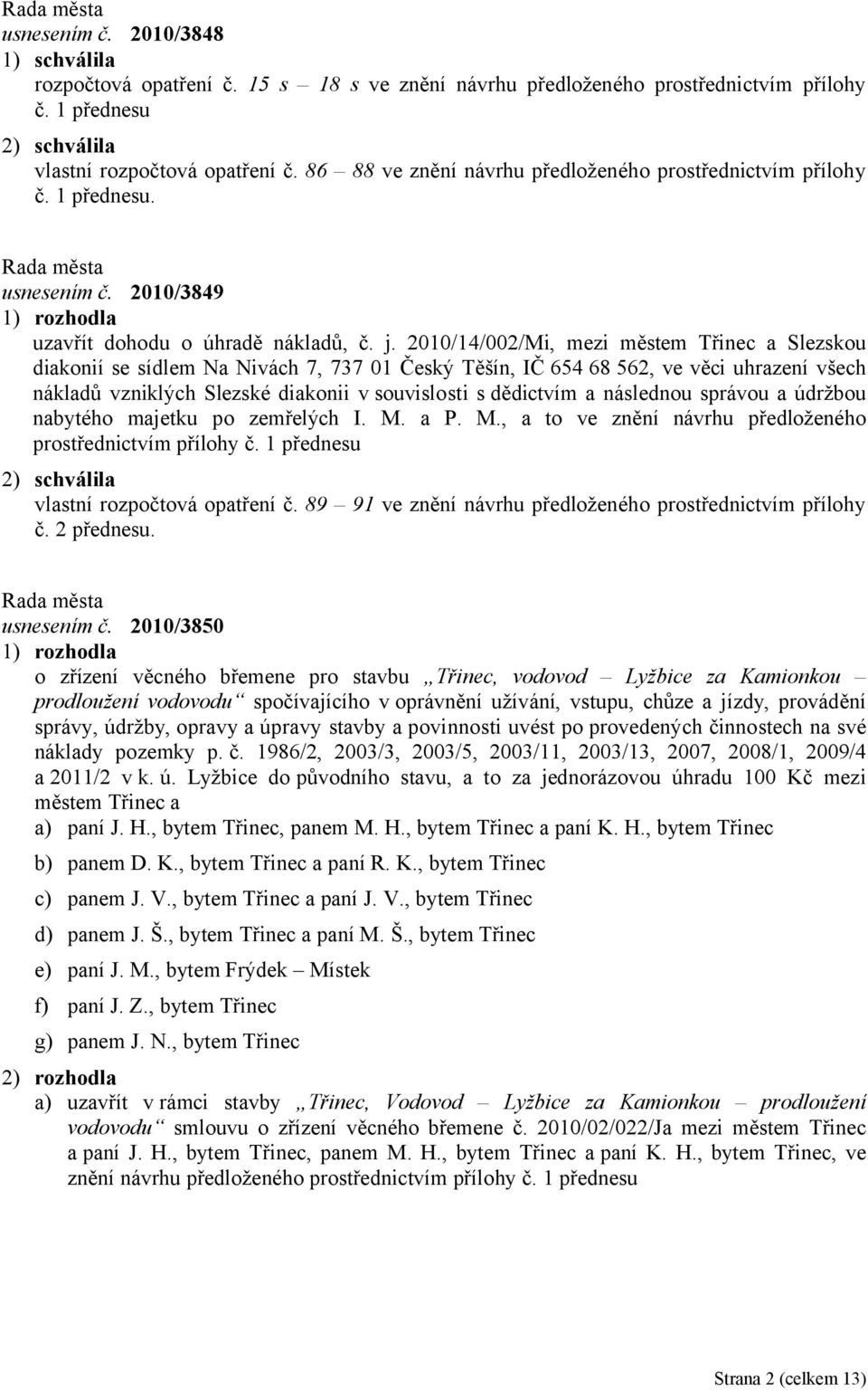 2010/14/002/Mi, mezi městem Třinec a Slezskou diakonií se sídlem Na Nivách 7, 737 01 Český Těšín, IČ 654 68 562, ve věci uhrazení všech nákladů vzniklých Slezské diakonii v souvislosti s dědictvím a