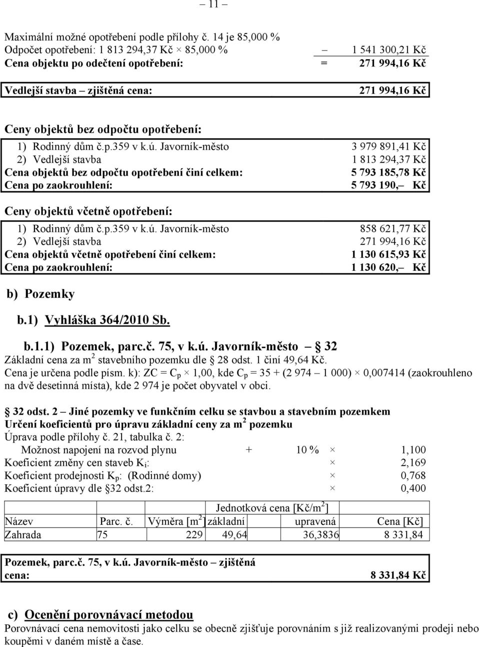 opotřebení: 1) Rodinný dům č.p.359 v k.ú.