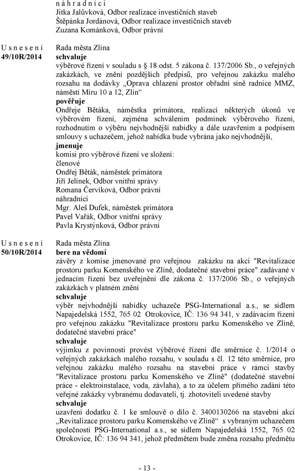 , o veřejných zakázkách, ve znění pozdějších předpisů, pro veřejnou zakázku malého rozsahu na dodávky Oprava chlazení prostor obřadní síně radnice MMZ, náměstí Míru 10 a 12, Zlín Ondřeje Bětáka,