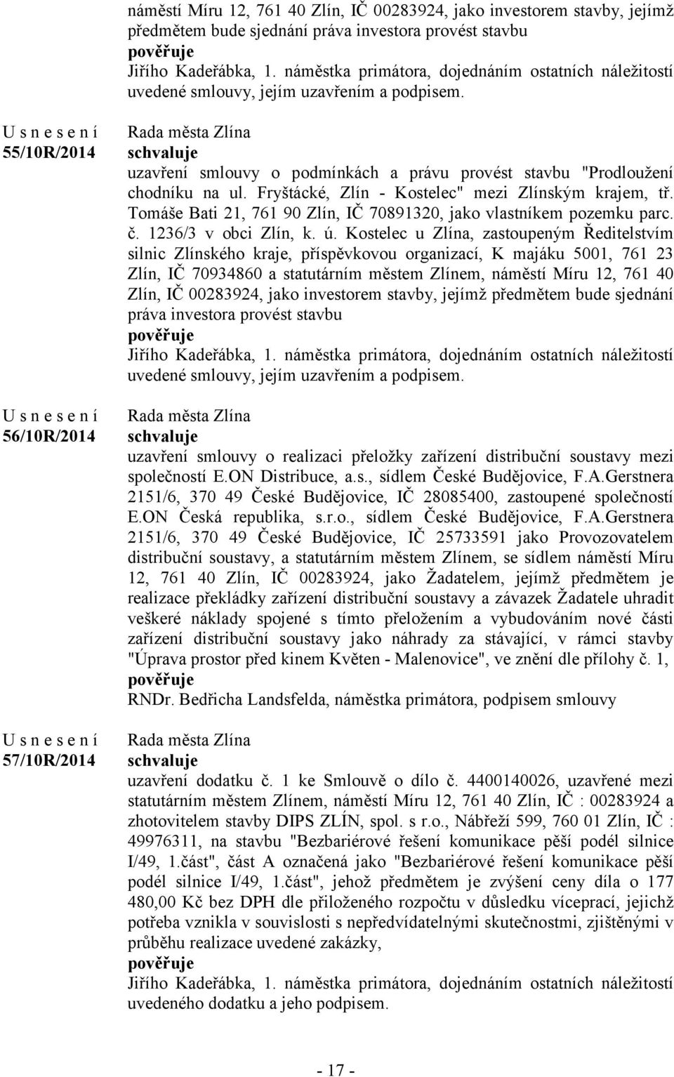 55/10R/2014 56/10R/2014 57/10R/2014 uzavření smlouvy o podmínkách a právu provést stavbu "Prodloužení chodníku na ul. Fryštácké, Zlín - Kostelec" mezi Zlínským krajem, tř.