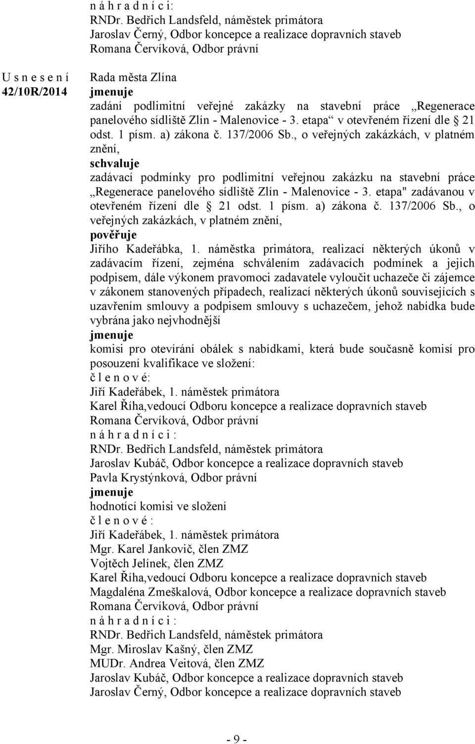 práce Regenerace panelového sídliště Zlín - Malenovice - 3. etapa v otevřeném řízení dle 21 odst. 1 písm. a) zákona č. 137/2006 Sb.