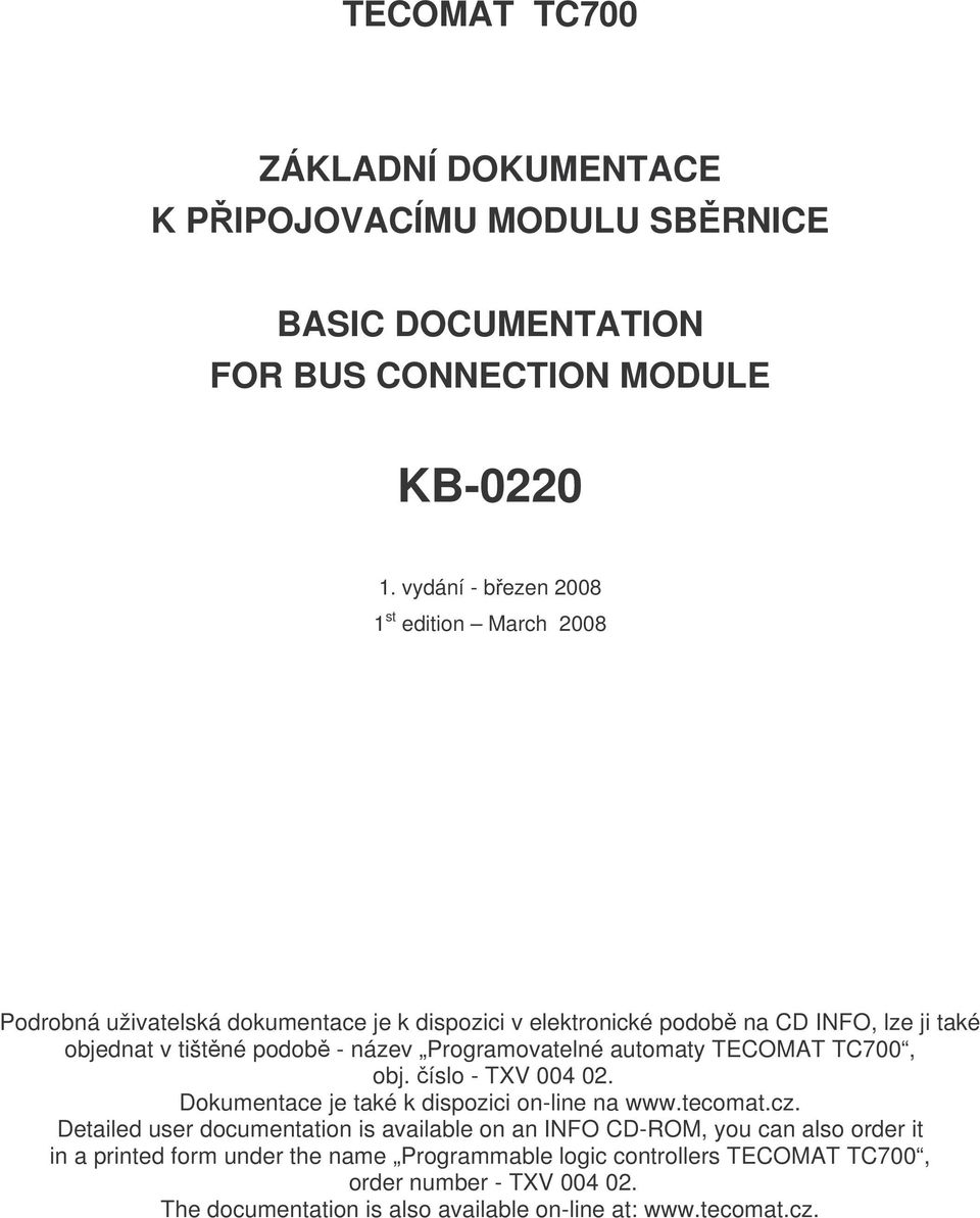 název Programovatelné automaty TECOMAT TC700, obj. číslo - TXV 004 02. Dokumentace je také k dispozici on-line na www.tecomat.cz.