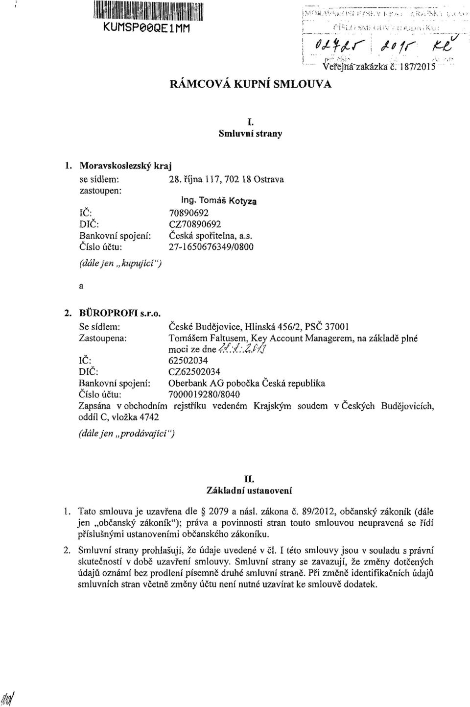 :.íj"fj 62502034 CZ62502034 Oberbank AG pobočka Česká republika 7000019280/8040 Číslo účtu: Zapsána v obchodním rejstříku vedeném Krajským soudem v Českých Budějovicích, oddílc, vložka 4742 (dálejen