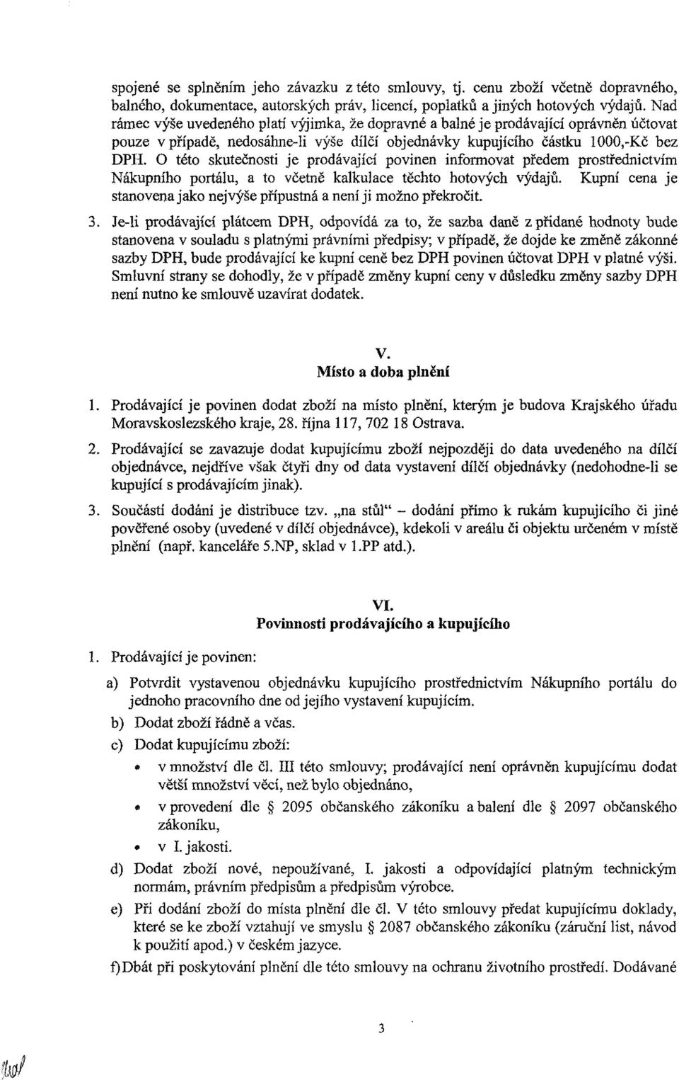 O této skutečnosti je prodávající povinen informovat předem prostřednictvím Nákupního portálu, a to včetně kalkulace těchto hotových výdajů.