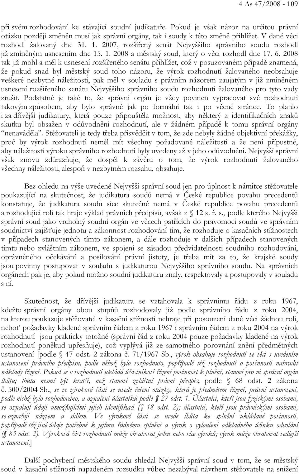 2008 tak již mohl a měl k usnesení rozšířeného senátu přihlížet, což v posuzovaném případě znamená, že pokud snad byl městský soud toho názoru, že výrok rozhodnutí žalovaného neobsahuje veškeré