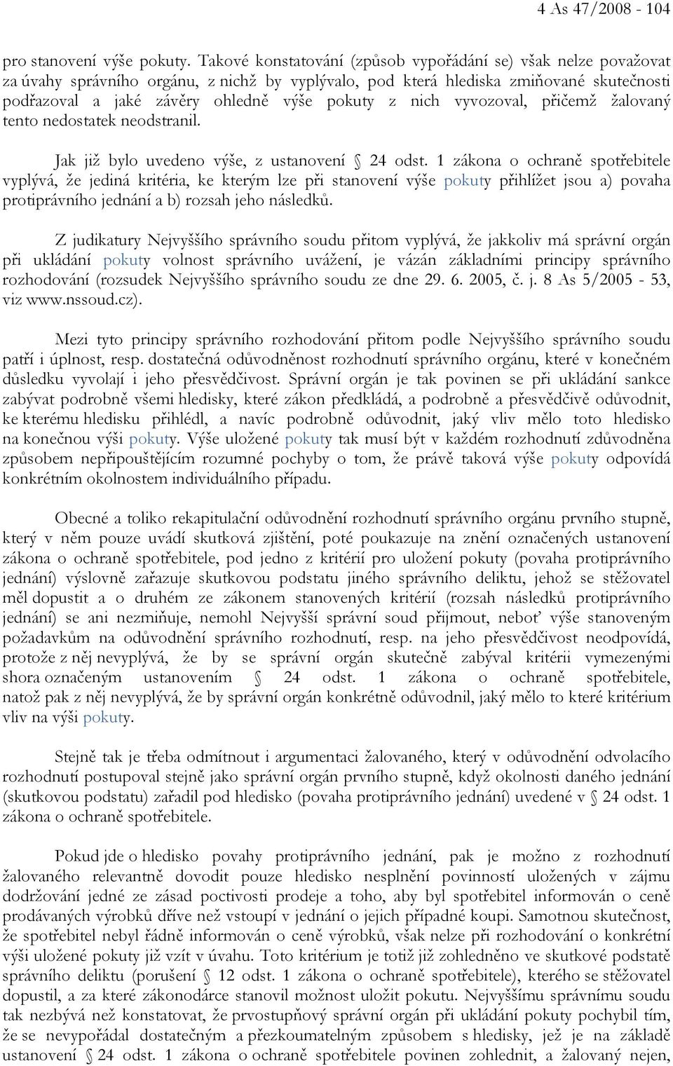 z nich vyvozoval, přičemž žalovaný tento nedostatek neodstranil. Jak již bylo uvedeno výše, z ustanovení 24 odst.