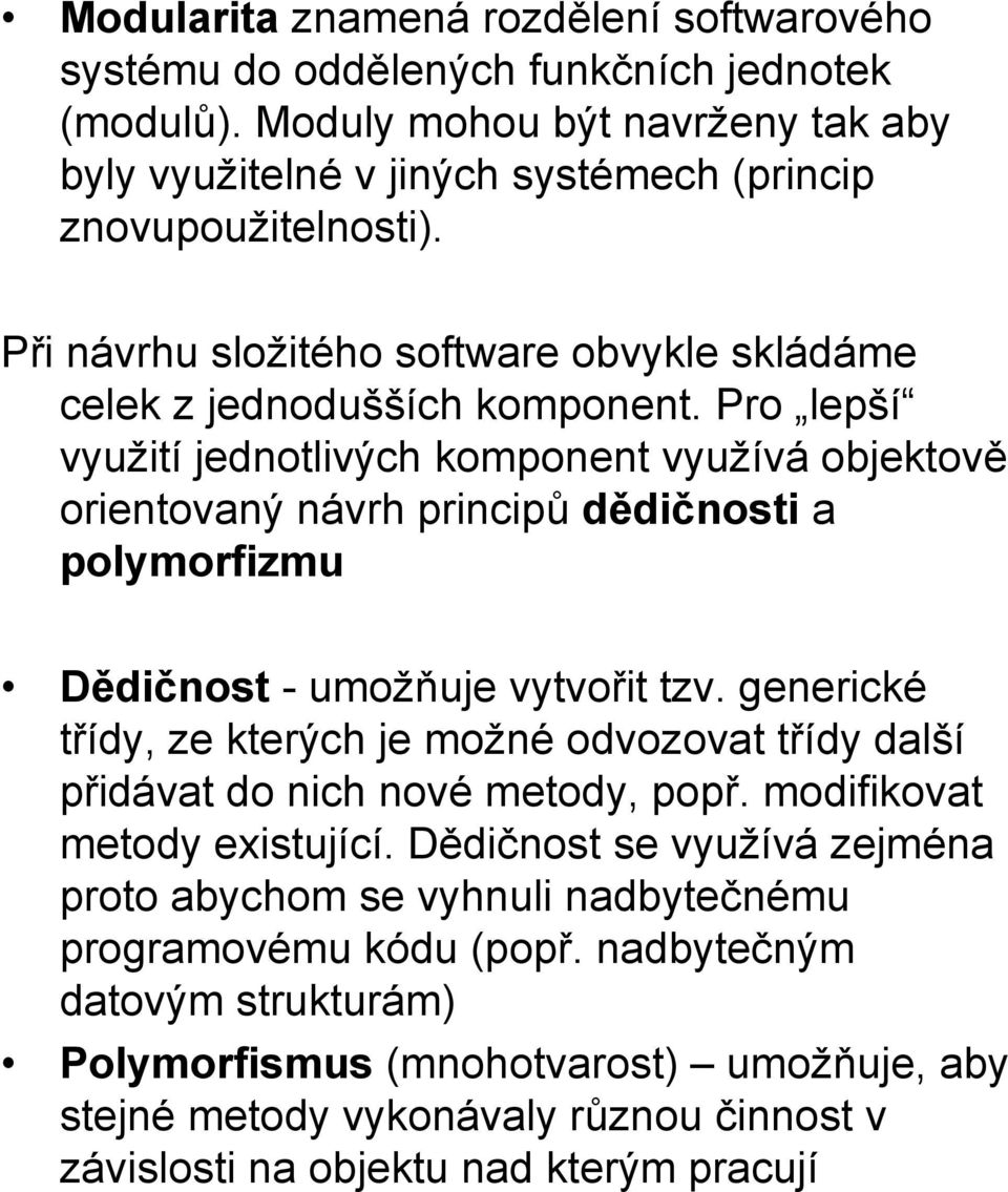 Pro lepší využití jednotlivých komponent využívá objektově orientovaný návrh principů dědičnosti a polymorfizmu Dědičnost -umožňuje vytvořit tzv.