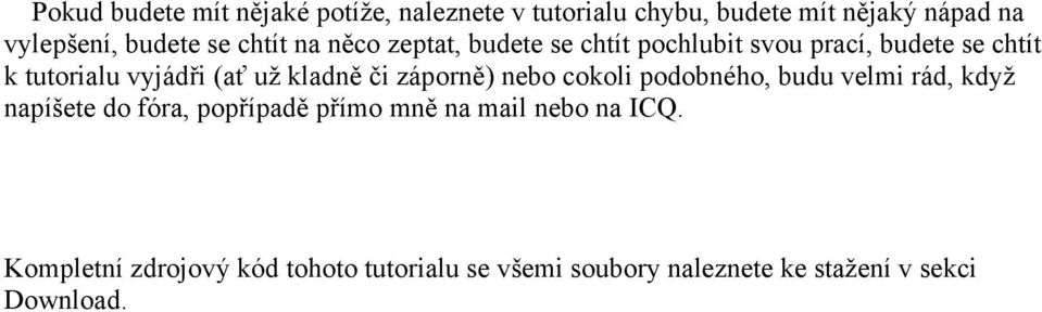 kladně či záporně) nebo cokoli podobného, budu velmi rád, když napíšete do fóra, popřípadě přímo mně na