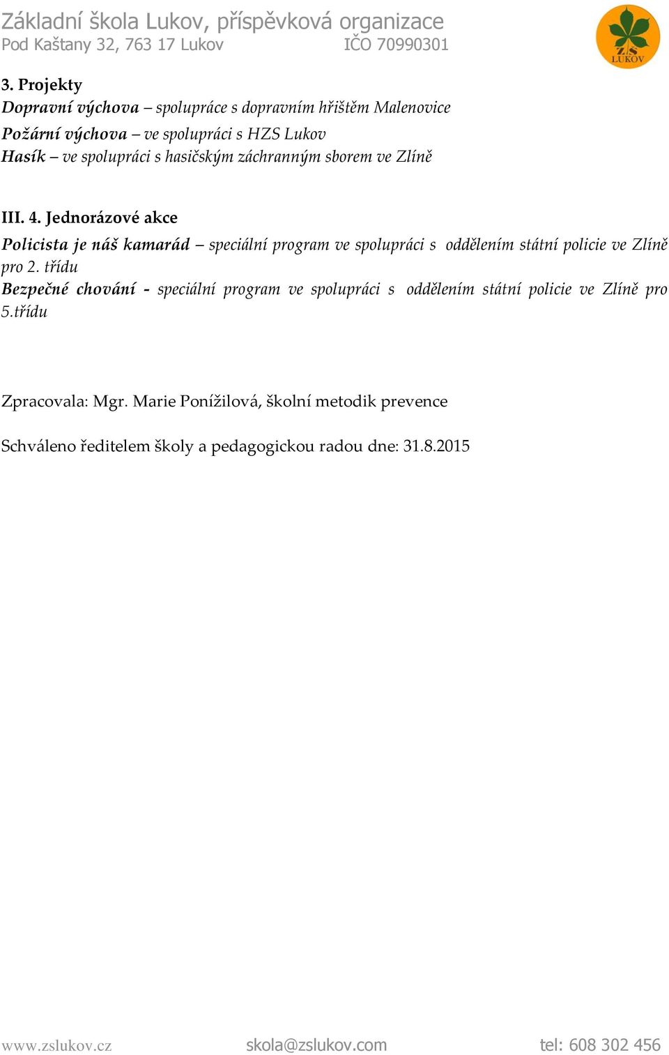 Jednorázové akce Policista je náš kamarád speciální program ve spolupráci s oddělením státní policie ve Zlíně pro 2.