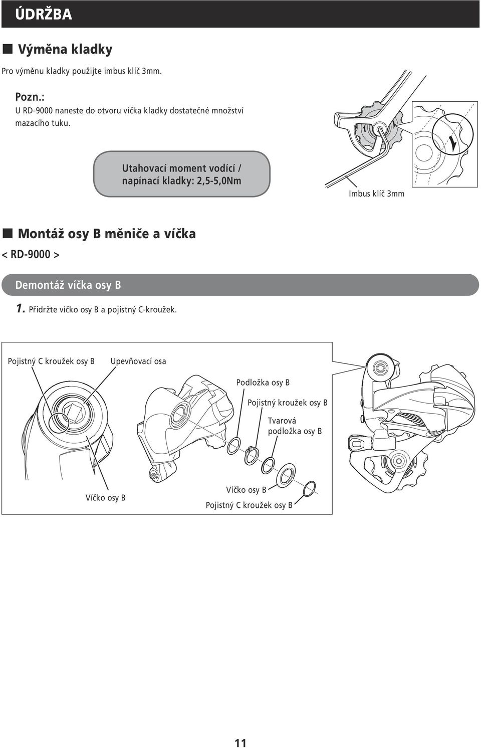 Utahovací moment vodící / napínací kladky: 2,5-5,0Nm Imbus klíč 3mm Montáž osy B měniče a víčka < RD-9000 > Demontáž