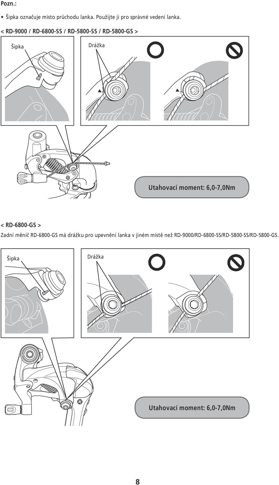 6,0-7,0Nm < RD-6800-GS > Zadní měnič RD-6800-GS má drážku pro upevnění lanka v jiném