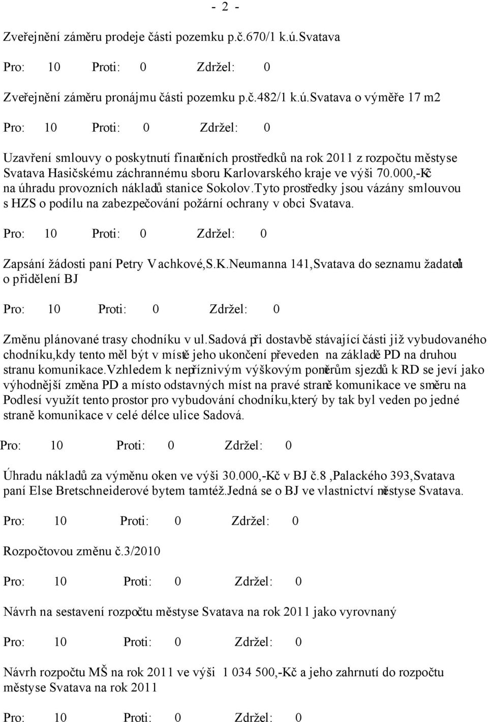 svatava o výměře 17 m2 Uzavření smlouvy o poskytnutí finančních prostředků na rok 2011 z rozpočtu městyse Svatava Hasičskému záchrannému sboru Karlovarského kraje ve výši 70.