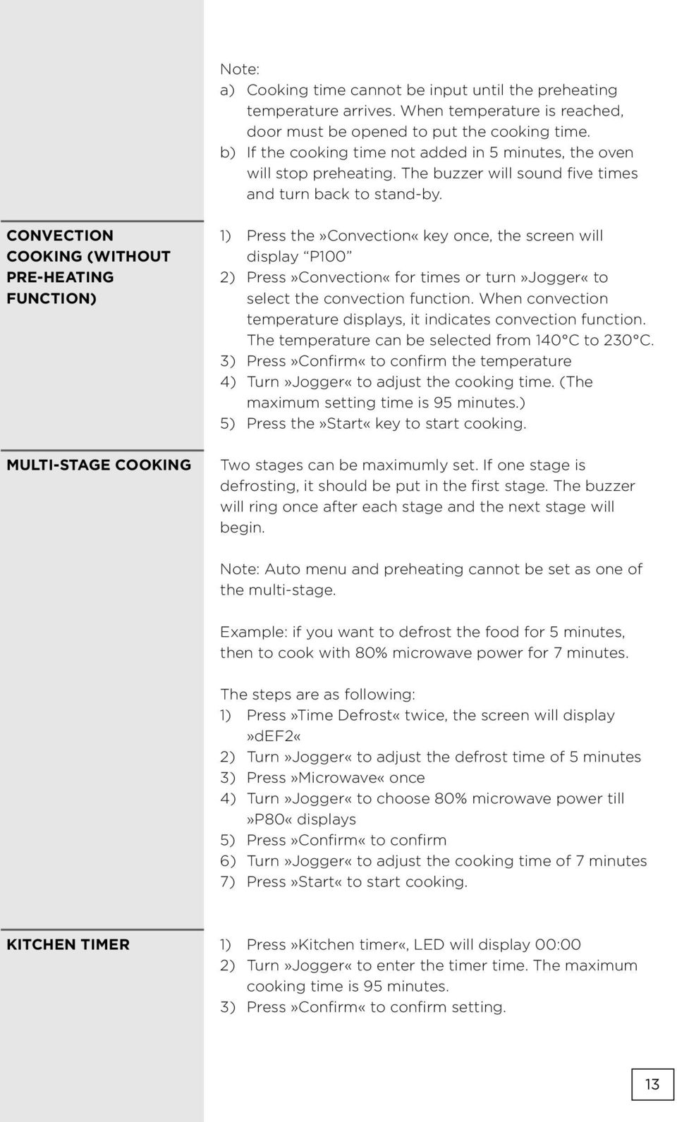 CONVECTION COOKING (WITHOUT PRE-HEATING FUNCTION) MULTI-STAGE COOKING 1) Press the»convection«key once, the screen will display P100 2) Press»Convection«for times or turn»jogger«to select the