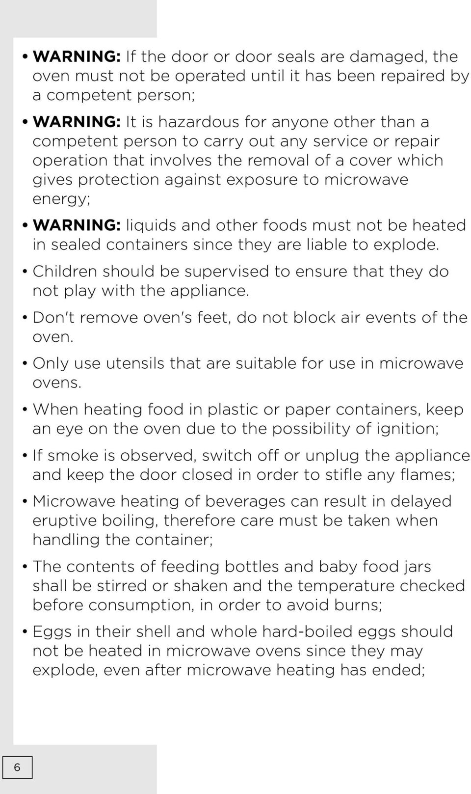 sealed containers since they are liable to explode. Children should be supervised to ensure that they do not play with the appliance. Don't remove oven's feet, do not block air events of the oven.