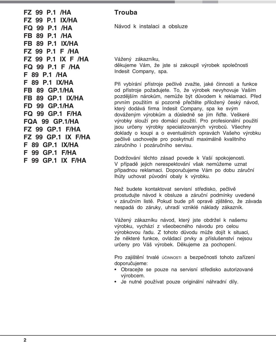 IX F/HA Trouba Návod k instalaci a obsluze Vážený zákazníku, děkujeme Vám, že jste si zakoupil výrobek společnosti Indesit Company, spa.