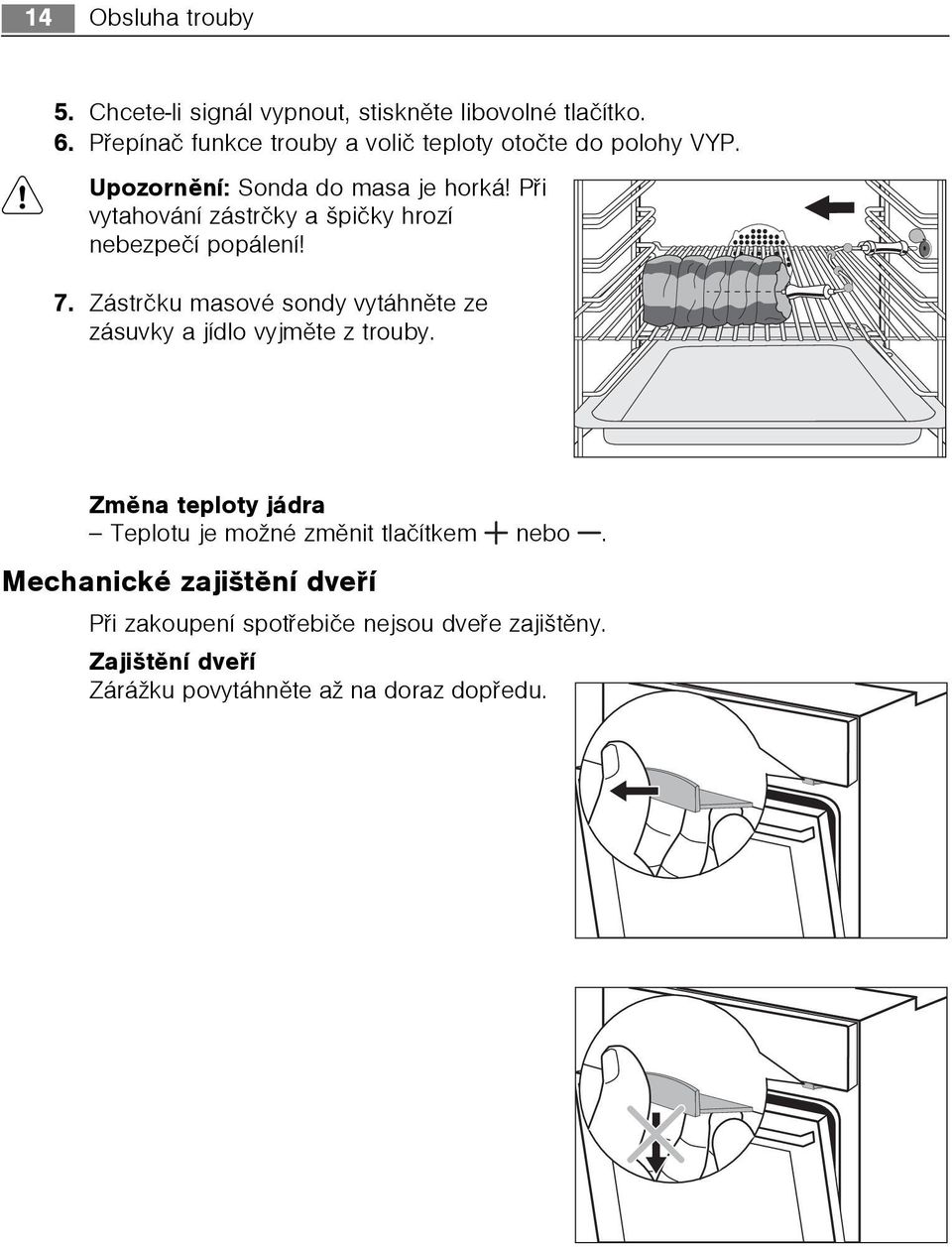 Pøi vytahování zástrèky a špièky hrozí nebezpeèí popálení! 7.