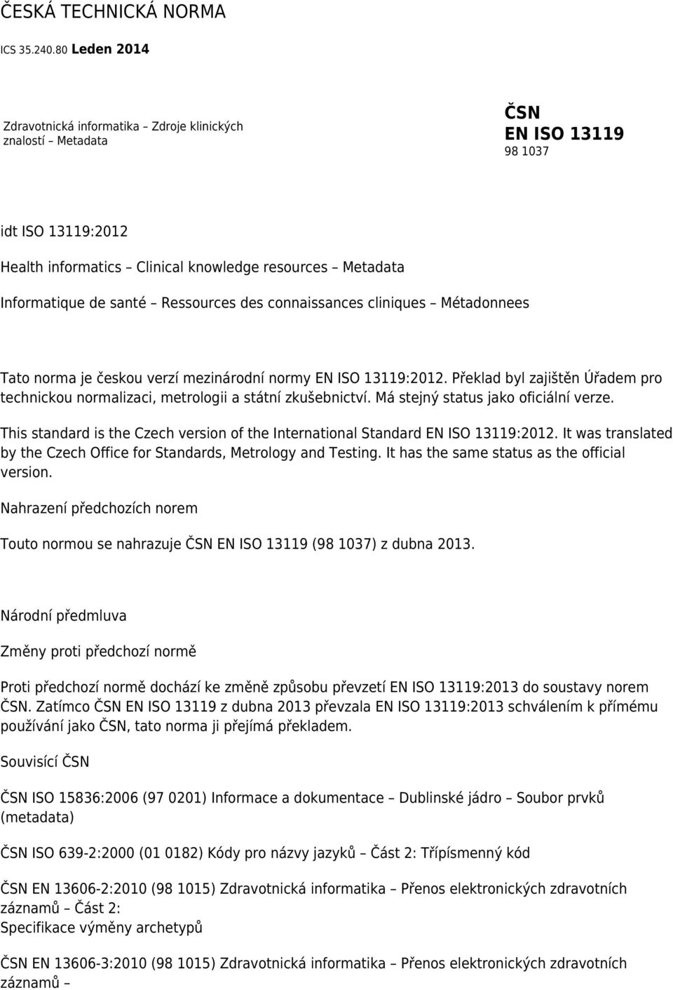Ressources des connaissances cliniques Métadonnees Tato norma je českou verzí mezinárodní normy EN ISO 13119:2012.