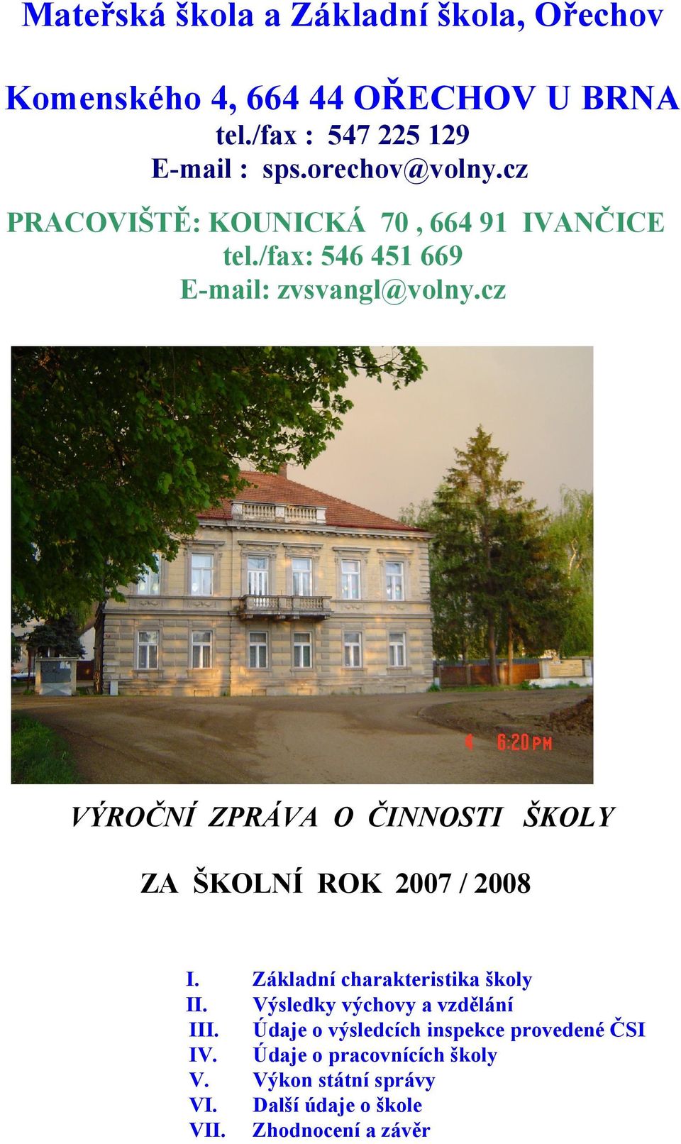 cz VÝROČNÍ ZPRÁVA O ČINNOSTI ŠKOLY ZA ŠKOLNÍ ROK 2007 / 2008 I. Základní charakteristika školy II.