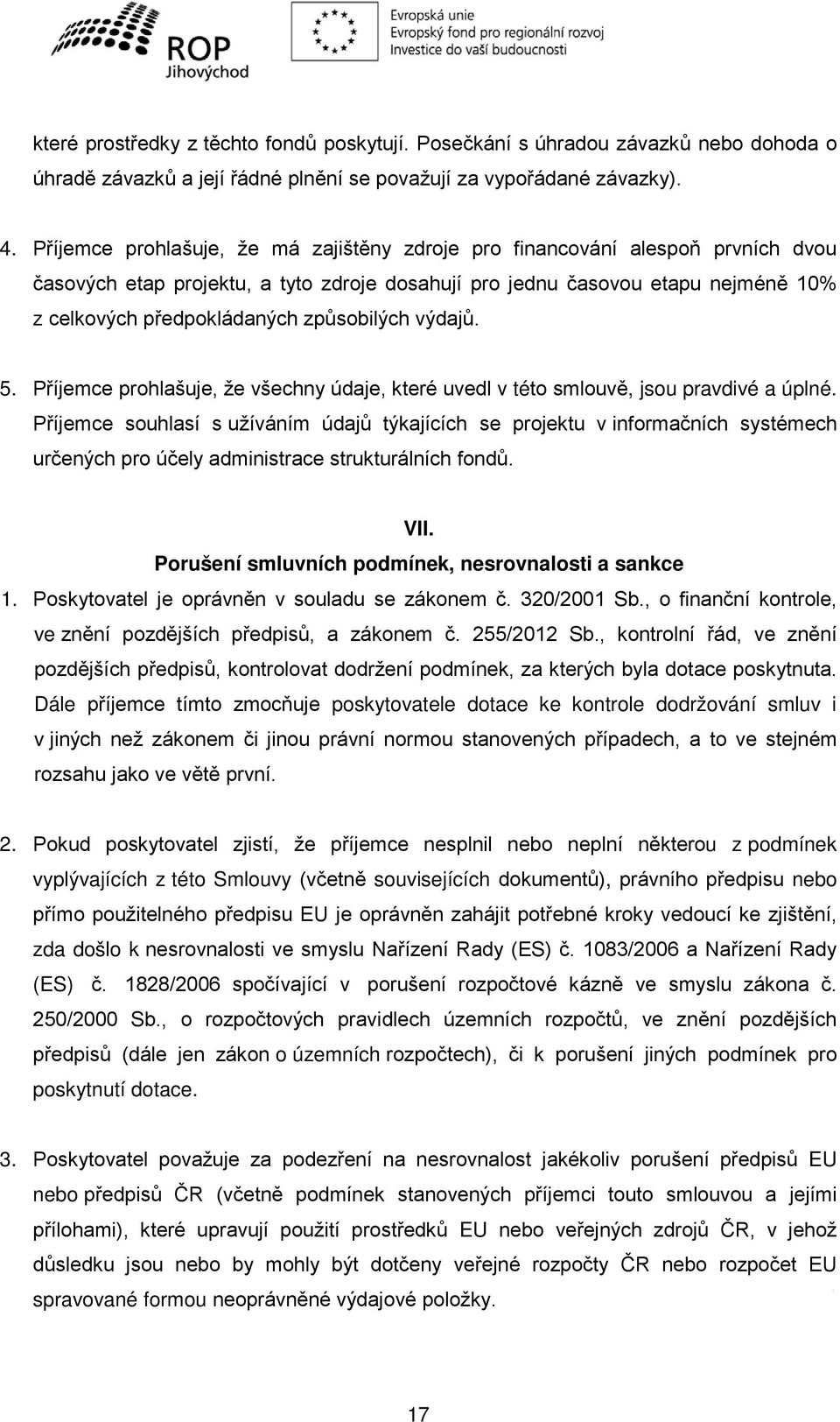 způsobilých výdajů. 5. Příjemce prohlašuje, že všechny údaje, které uvedl v této smlouvě, jsou pravdivé a úplné.