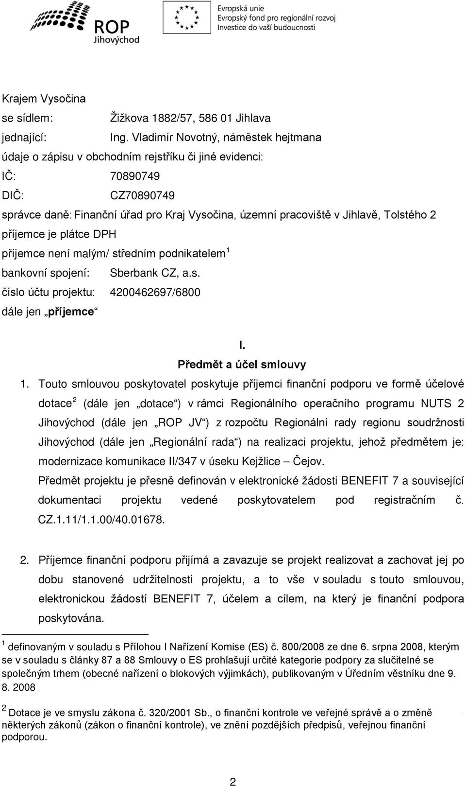 Tolstého 2 příjemce je plátce DPH příjemce není malým/ středním podnikatelem 1 bankovní spojení: Sberbank CZ, a.s. číslo účtu projektu: 4200462697/6800 dále jen příjemce I. Předmět a účel smlouvy 1.