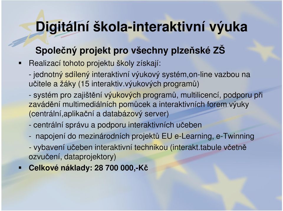 výukových programů) - systém pro zajištění výukových programů, multilicencí, podporu při zavádění multimediálních pomůcek a interaktivních forem výuky