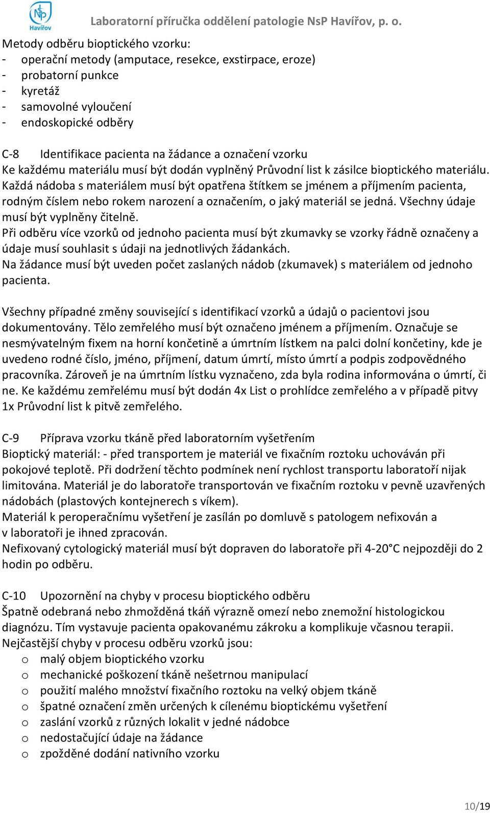 Každá nádoba s materiálem musí být opatřena štítkem se jménem a příjmením pacienta, rodným číslem nebo rokem narození a označením, o jaký materiál se jedná. Všechny údaje musí být vyplněny čitelně.