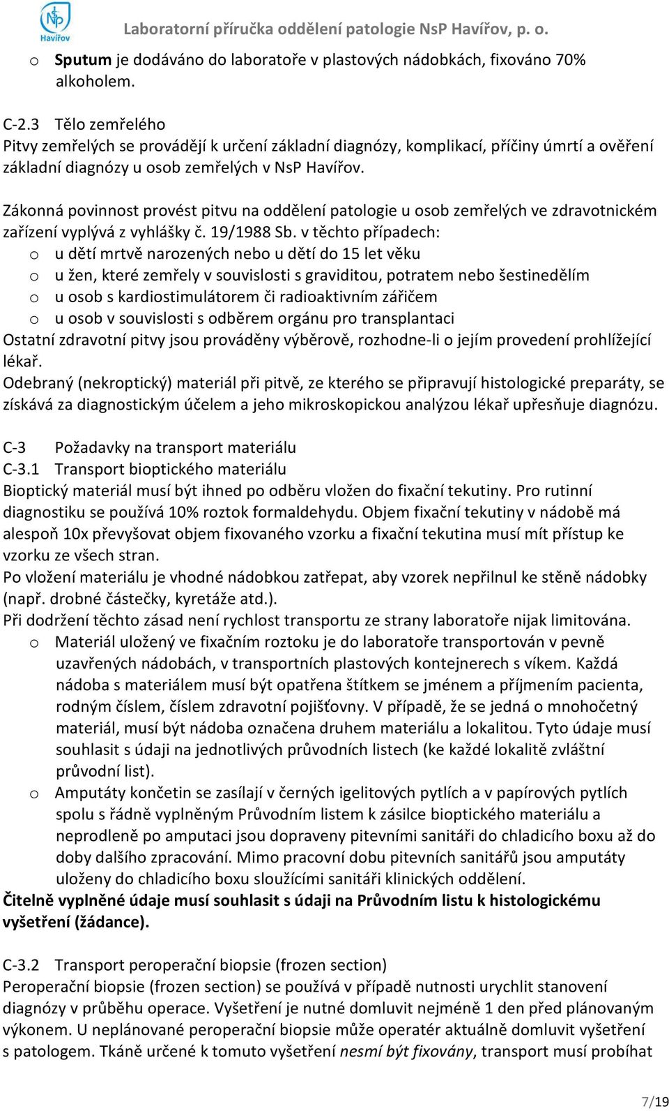 Zákonná povinnost provést pitvu na oddělení patologie u osob zemřelých ve zdravotnickém zařízení vyplývá z vyhlášky č. 19/1988 Sb.