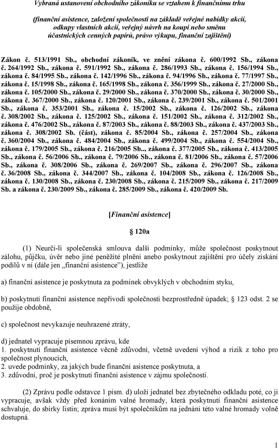 , zákona č. 156/1994 Sb., zákona č. 84/1995 Sb., zákona č. 142/1996 Sb., zákona č. 94/1996 Sb., zákona č. 77/1997 Sb., zákona č. 15/1998 Sb., zákona č. 165/1998 Sb., zákona č. 356/1999 Sb., zákona č. 27/2000 Sb.