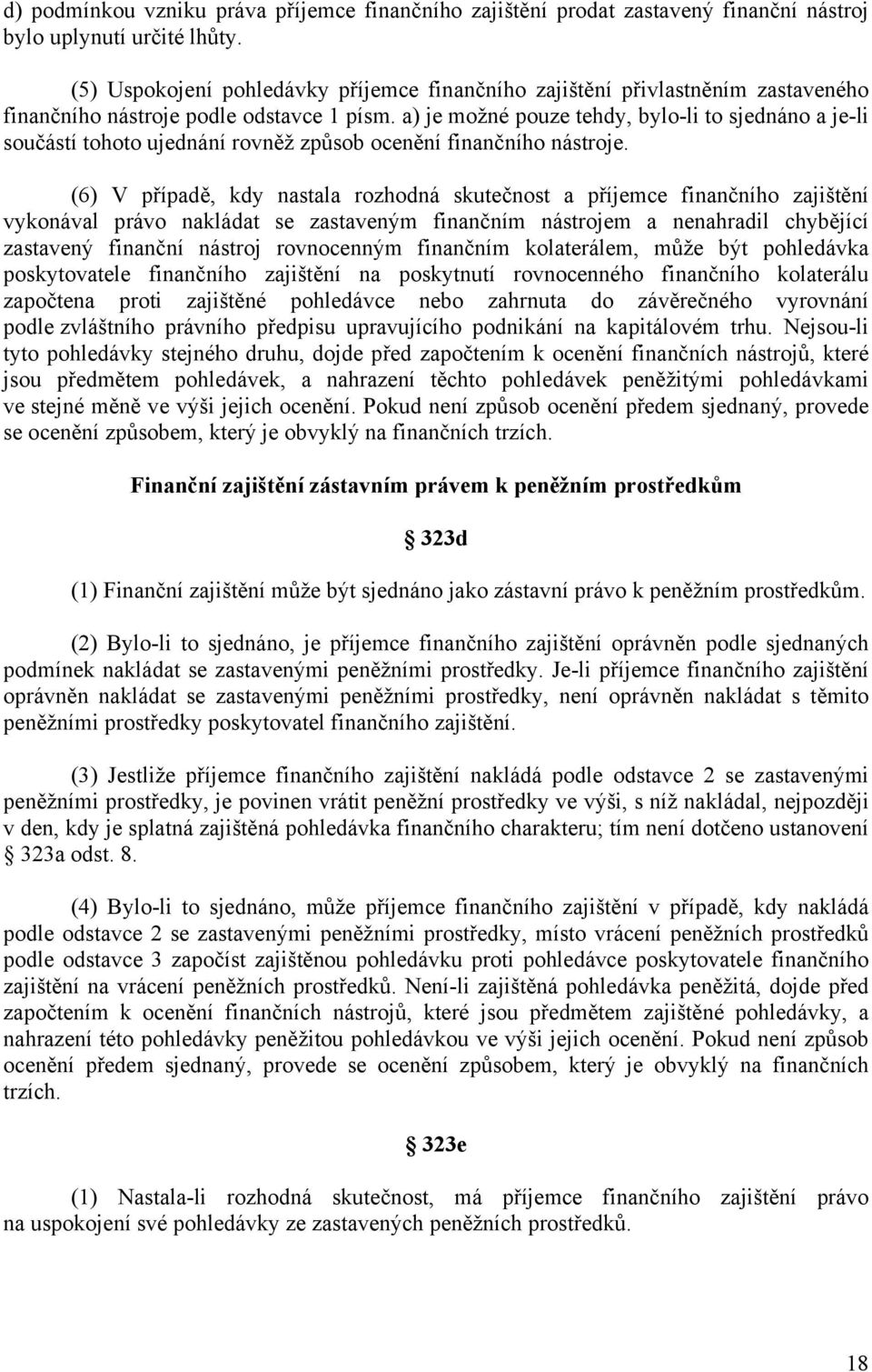 a) je možné pouze tehdy, bylo-li to sjednáno a je-li součástí tohoto ujednání rovněž způsob ocenění finančního nástroje.