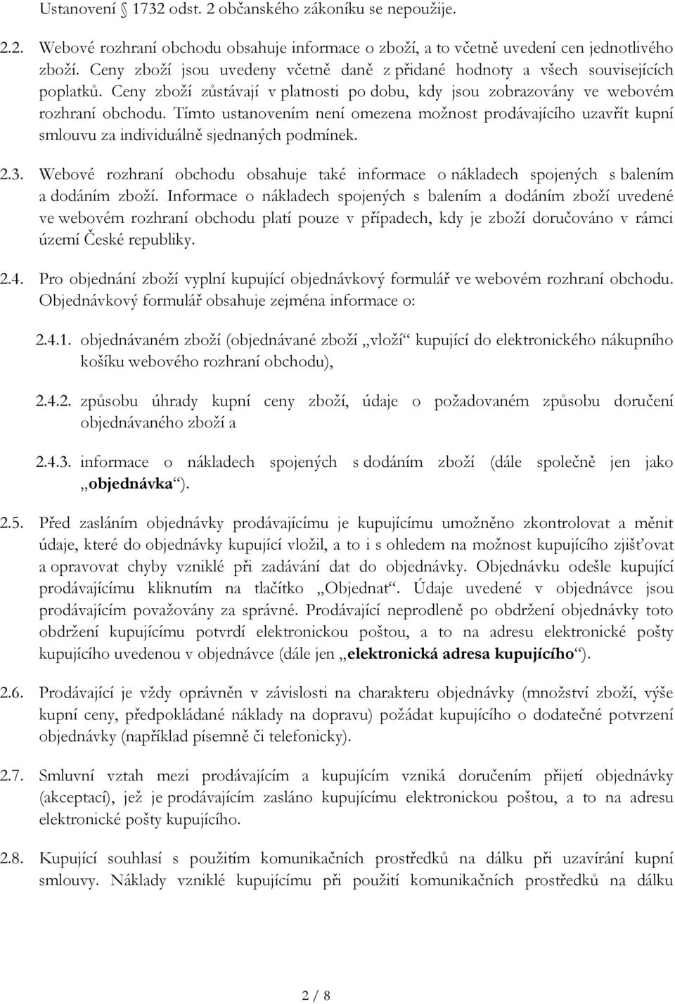 Tímto ustanovením není omezena možnost prodávajícího uzavřít kupní smlouvu za individuálně sjednaných podmínek. 2.3.