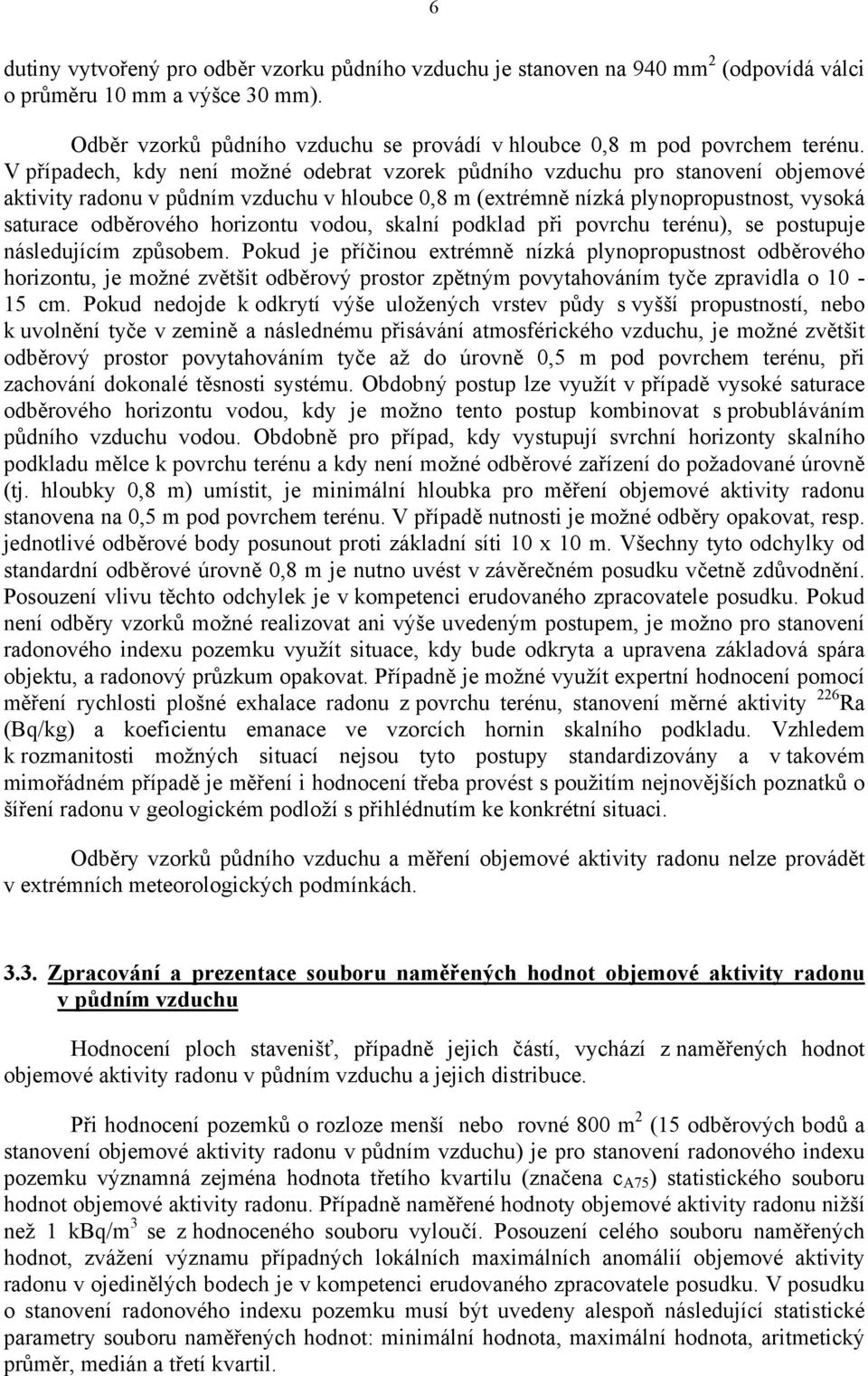 horizontu vodou, skalní podklad při povrchu terénu), se postupuje následujícím způsobem.