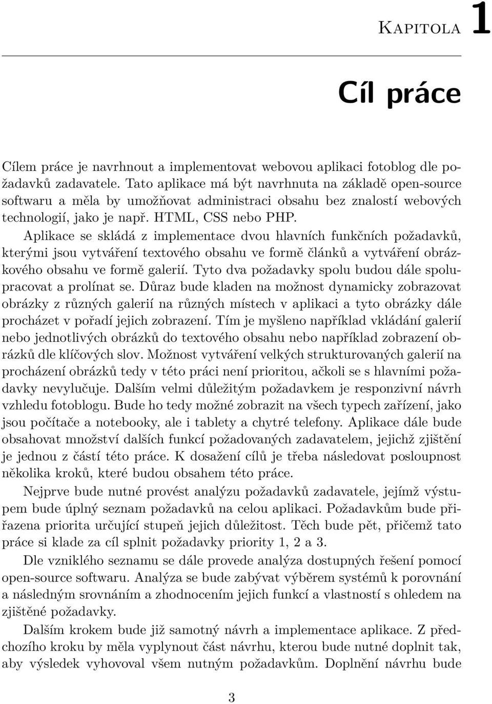 Aplikace se skládá z implementace dvou hlavních funkčních požadavků, kterými jsou vytváření textového obsahu ve formě článků a vytváření obrázkového obsahu ve formě galerií.