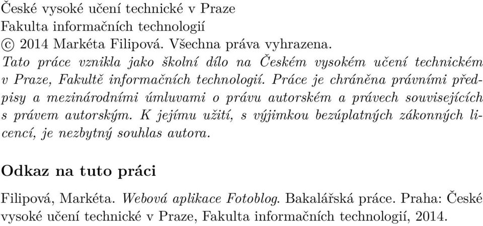 Práce je chráněna právními předpisy a mezinárodními úmluvami o právu autorském a právech souvisejících s právem autorským.