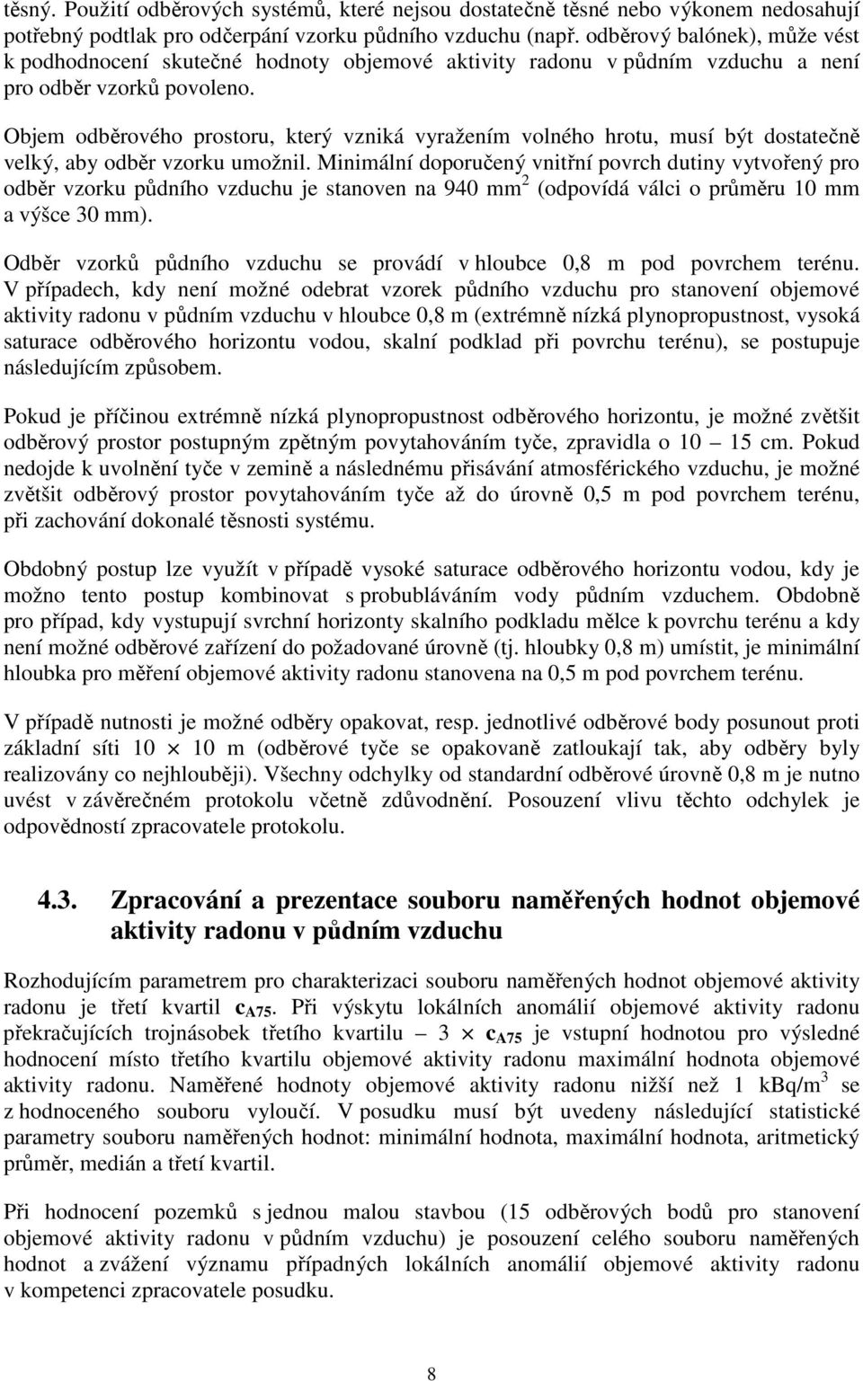 Objem odběrového prostoru, který vzniká vyražením volného hrotu, musí být dostatečně velký, aby odběr vzorku umožnil.